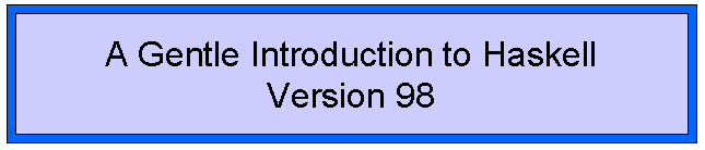 A Gentle Introduction to Haskell, Version 98